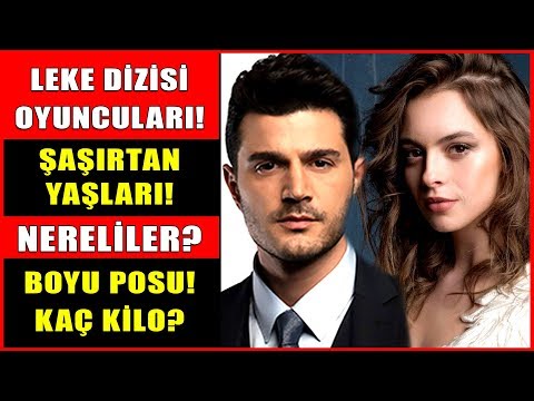 Leke Dizisi Oyuncuları ve Gerçek Yaşları! Konusu Memleketleri Boyları Kiloları!