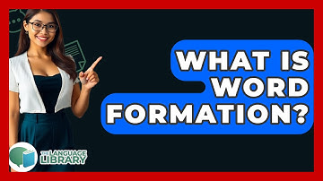 What Is Word Formation? - The Language Library