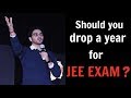 Should I drop 1 year for IIT-JEE preparation | Drop year for JEE MAINS | Drop or Not to Drop