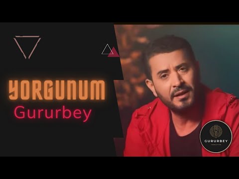 Gururbey - Yorgunum (Yeni Versiyon)