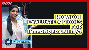 How Do I Evaluate AI Tools For Interoperability?