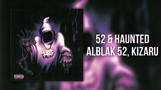 : 52 & HAUNTED-ALBLAK 52, kizaru (slow)