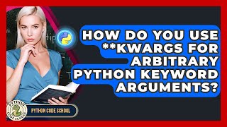 How Do You Use **kwargs For Arbitrary Python Keyword Arguments? - Python Code School
