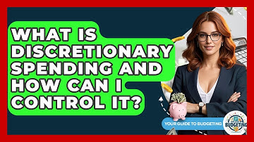 What Is Discretionary Spending And How Can I Control It? - Your Guide to Budgeting