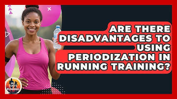 Are There Disadvantages to Using Periodization in Running Training? - All Sorts Of Running