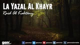 La Yazal al Khayr - Raid al Qahtani [Nasheed]