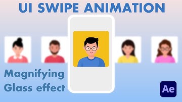 UI Swipe Animation in After Effect  using Magnifying Glass Effect