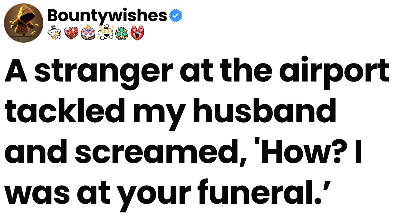 A stranger at the airport tackled my husband and screamed, 'How? I was at your funeral.’