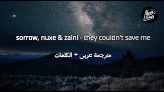 sorrow, nuxe &amp; zaini - they couldn&#39;t save me مترجمة عربى