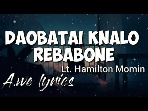 Daobatai Knalo Rebabo ne  LtHamilton Momin  lyrics 