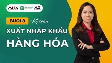 Buổi 8. Kế toán Xuất nhập khẩu hàng hóa