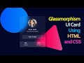 Glassmorphism UI Card Using HTML and CSS | Modern Web Design