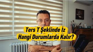 Ters T Şeklinde İz Hangi Durumlarda Kalır