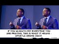 IF YOU ALWAYS CRY EVERYTIME YOU ARE PRAYING, THIS IS WHAT IT MEANS - APOSTLE AROME OSAYI