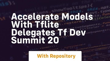 accelerate models with tflite delegates tf dev summit 20