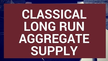 Understanding the classical model of aggregate supply