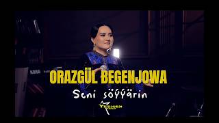Orazgul Begenjowa - Seni Soyyarin