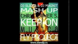 Fly Project vs. Christopher S - Keep On Musica (Slider & Magnit Mash Up)