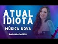 ATUAL IDIOTA - RAPHAELA SANTOS ( REPERTÓRIO 2024 )