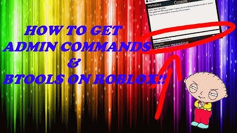 HOW TO GET BTOOLS AND ADMIN COMMANDS ON ROBLOX!! [UPDATED MAY 2017]  [NOT PATCHED!]