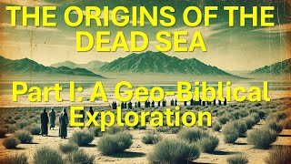 Dead Sea Chronicles Part I: A Geo-Biblical Exploration