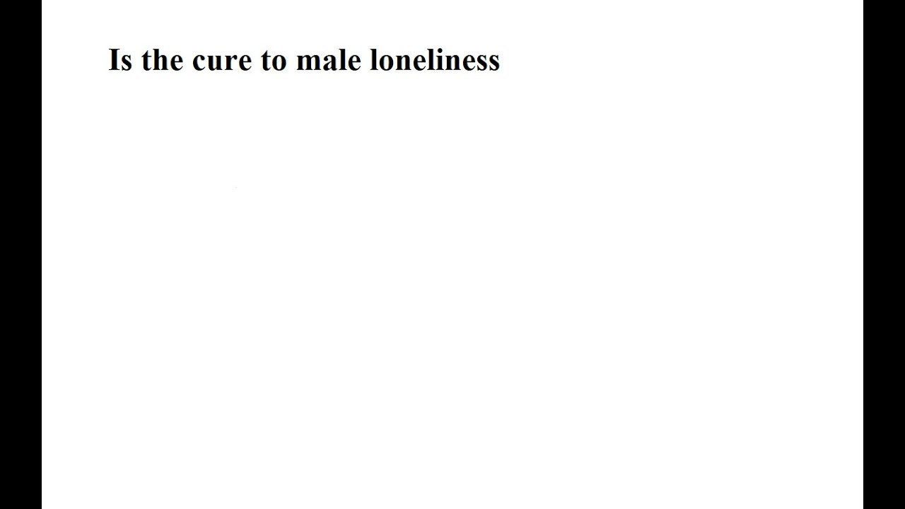 The Cure for Male Loneliness - YouTube