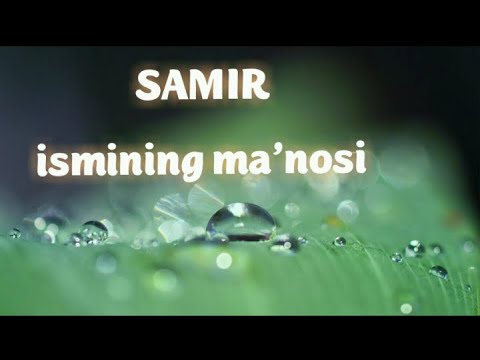 SAMIR ISMINING MA'NOSI #SAMIR #MANOSI #ISIM #ISMINING #ISIMLAR #ISMI #САМИР #ИСИМ #МАЬНОСИ #ИСМИНИНГ