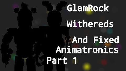 Glamrock Withereds And Fixed Animatronics Part 1|FNaF SPEED EDIT