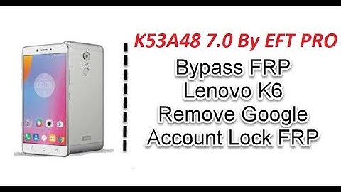 Lenovo K6 Note K53a48 FRP By EFT PRO ازالة حساب جوجل