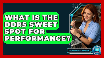 What Is The DDR5 Sweet Spot For Performance? - Your Computer Companion