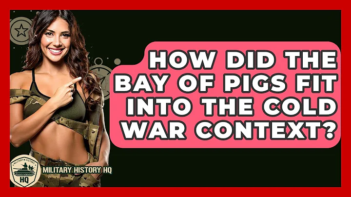 How Did The Bay Of Pigs Fit Into The Cold War Context? - Military History HQ