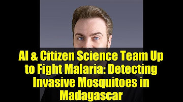 AI & Citizen Science Team Up to Fight Malaria: Detecting Invasive Mosquitoes in Madagascar