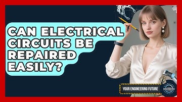 Can Electrical Circuits Be Repaired Easily? - Your Engineering Future