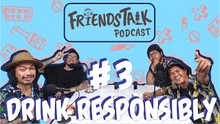 FRIENDSTALK PODCAST #3 - DRINK RESPONSIBLY