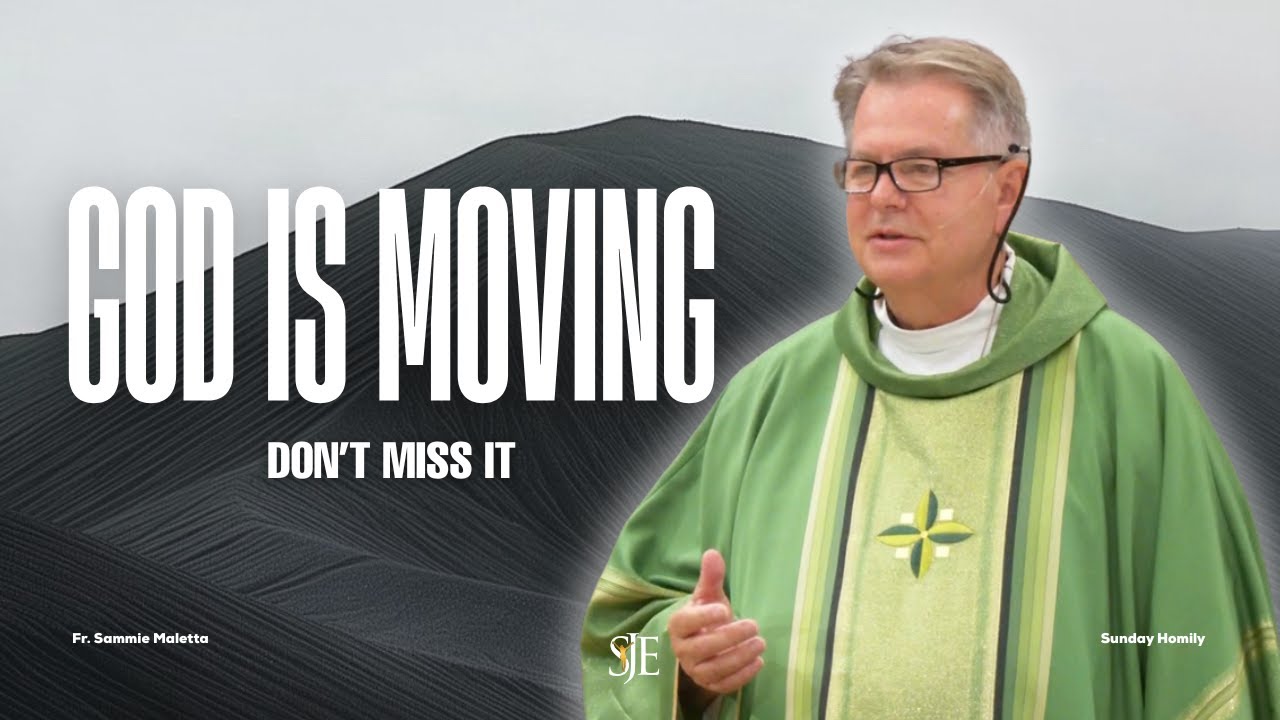 Sunday Homily | God is Moving... Don't Miss It | Fr. Sammie Maletta