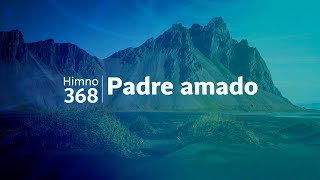 Video thumbnail of "Himno Adventista 368 - Padre amado"