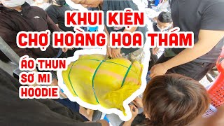 Khui Kiện Sáng Thứ 7 Chợ Hoàng Hoa Thám