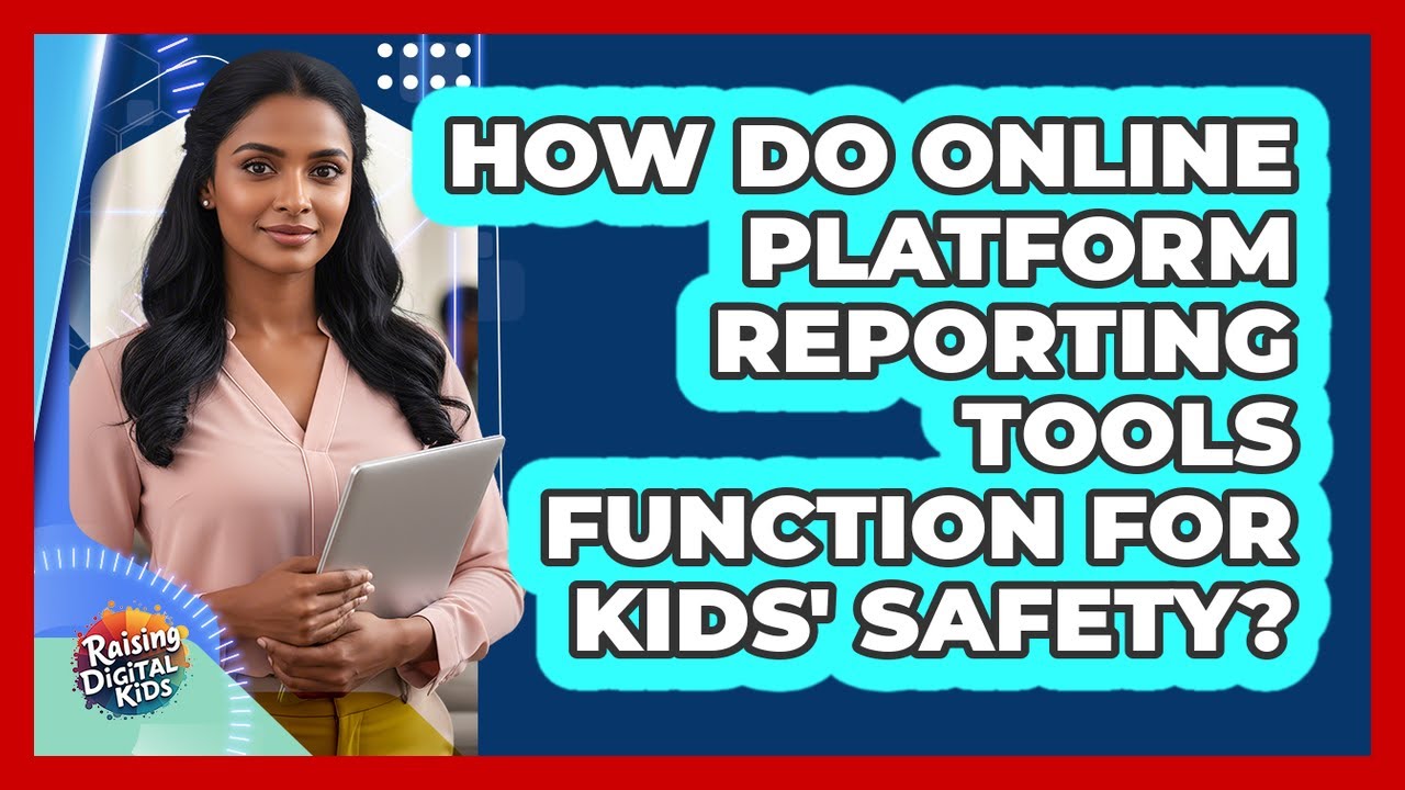 How Do Online Platform Reporting Tools Function For Kids' Safety? - Raising Digital Kids