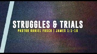 Struggles & Trials (James 1:1-16) - Pastor Daniel Fusco