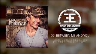 Eric Ethridge - Between Me and You