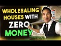 Wholesaling Houses without any money