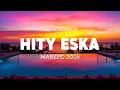 Eska Hity Marzec 2026🎵 Najlepsza Muzyka Radia &amp; Największe Przeboje Vol.26