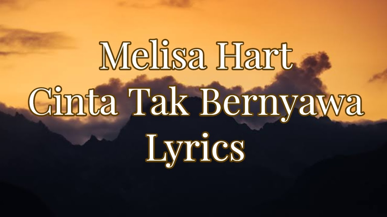 Cinta Tak Bernyawa - Melisa Hart | Lyrics Cinta Tak Bernyawa - Melisa Hart | Lyrics