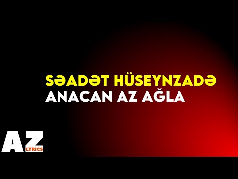 Səadət Hüseynzadə - Anacan az ağla (Lyrics/Sözlər)