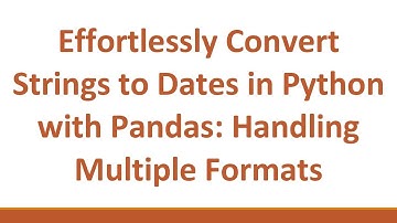 Effortlessly Convert Strings to Dates in Python with Pandas: Handling Multiple Formats