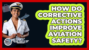 How Do Corrective Actions Improve Aviation Safety? - Air Traffic Insider