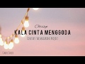Kala cinta menggoda  chirsye cover by the macarons project lyrics