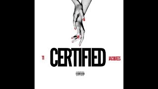 T.I. - Certified (ft. Jacquees) (Prod. by DJ MLK & Deraj Global)