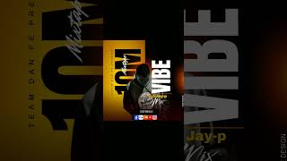 MIXTAPE 10M VIBE TRANSITION BY | DJ JAY-P MIX |41468487