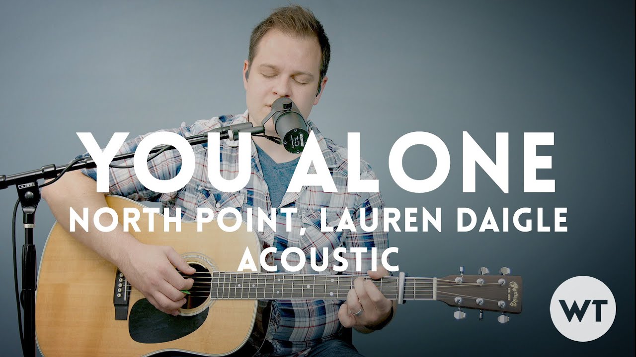 You Alone North Point Lauren Daigle Acoustic W Chords Youtube